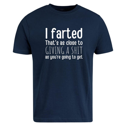 Be Buz Unisex Funny Rude T-Shirt, Sarcastic Gag Gift for Men and Women, I Farted That’s As Close to Giving a Sh*t As You’re Going to Get Tee - Top Tee