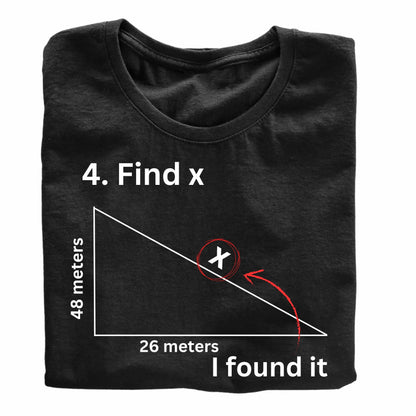 Find X. I Found It - Funny Maths T-Shirt
