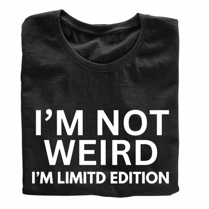 I'm Not Weird I'm Limited Edition Funny Printed Black Adults Unisex Men Women Summer Winter Cotton Crew Neck Casual T-Shirt - Top Tee