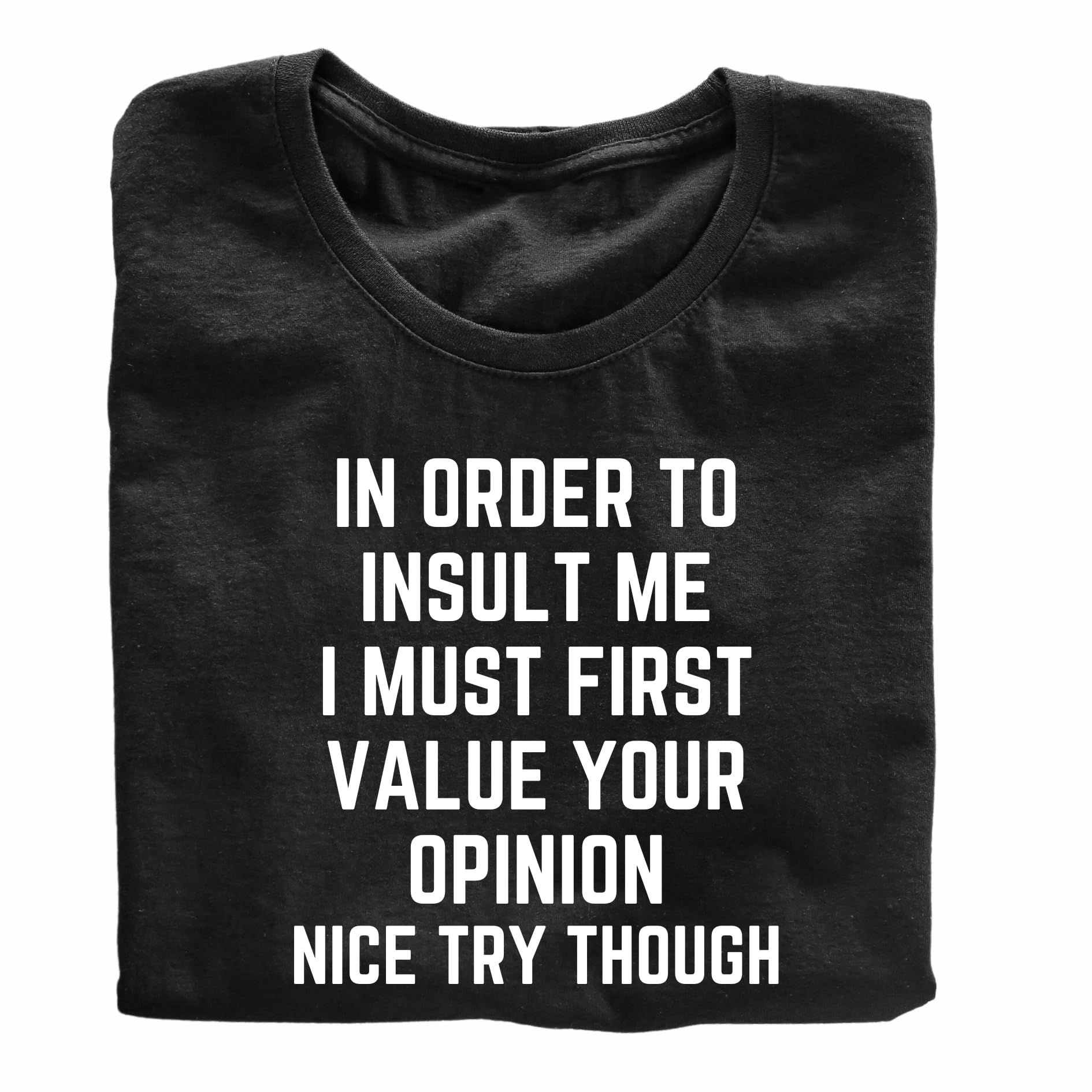 in Order to Insult Me Funny Printed Black Adults Unisex Men Women Summer Winter Cotton Crew Neck Casual T-Shirt - Top Tee
