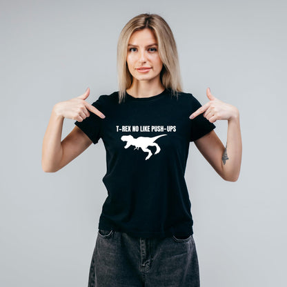 T-Rex No Like Push-Ups - Funny Dinosaur T-Shirt - Top Tee
