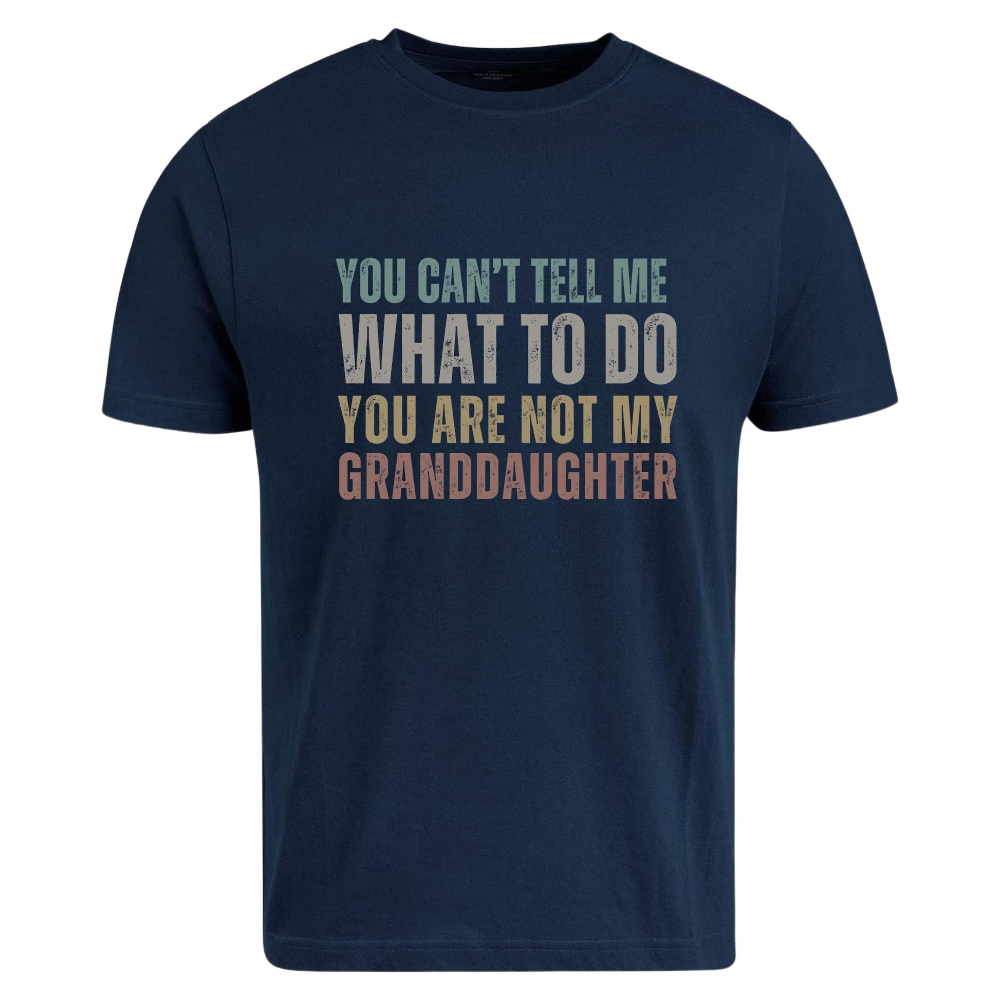 Be Buz Funny Grandpa T-Shirt, You Can't Tell Me What to Do You're Not My Granddaughter Shirt for Grandfather - Top Tee