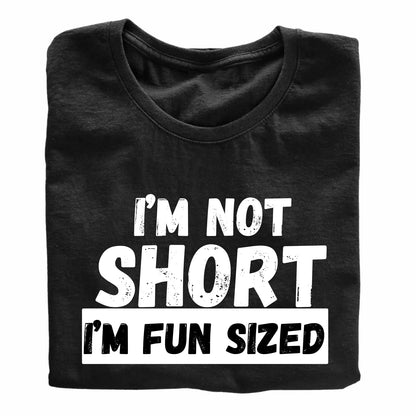 I'm Not Short I'm Fun Sized Funny Printed Black Adults Unisex Men Women Summer Winter Cotton Crew Neck Casual T-Shirt