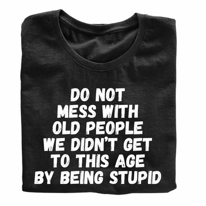 Do Not Mess with Old People Funny Printed Black Adults Unisex Men Women Summer Winter Cotton Crew Neck Casual T-Shirt - Top Tee