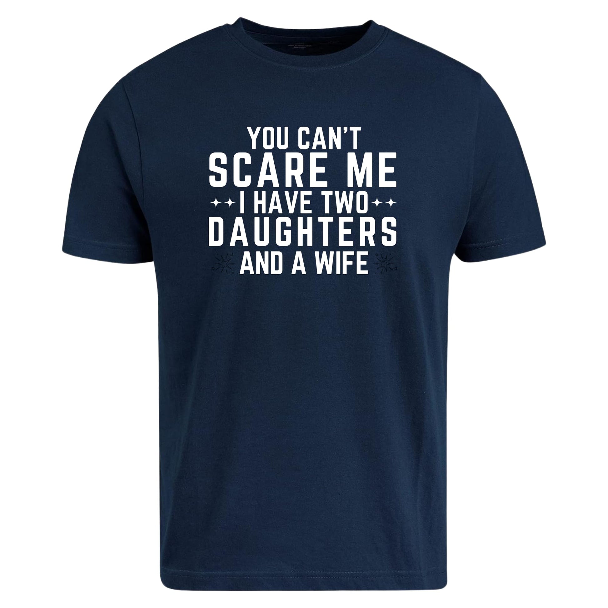 Be Buz Funny Dad Shirt You Can’t Scare Me I Have Two Daughters and a Wife T-Shirt - Top Tee