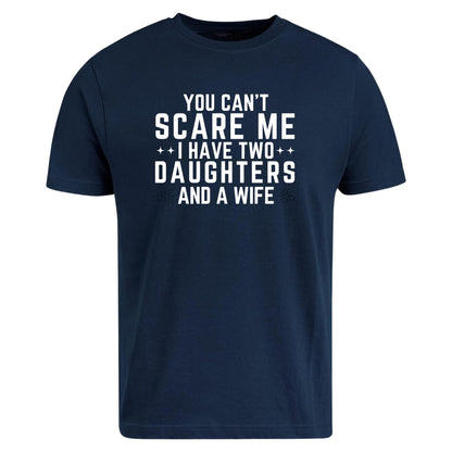 Be Buz Funny Dad Shirt You Can’t Scare Me I Have Two Daughters and a Wife T-Shirt