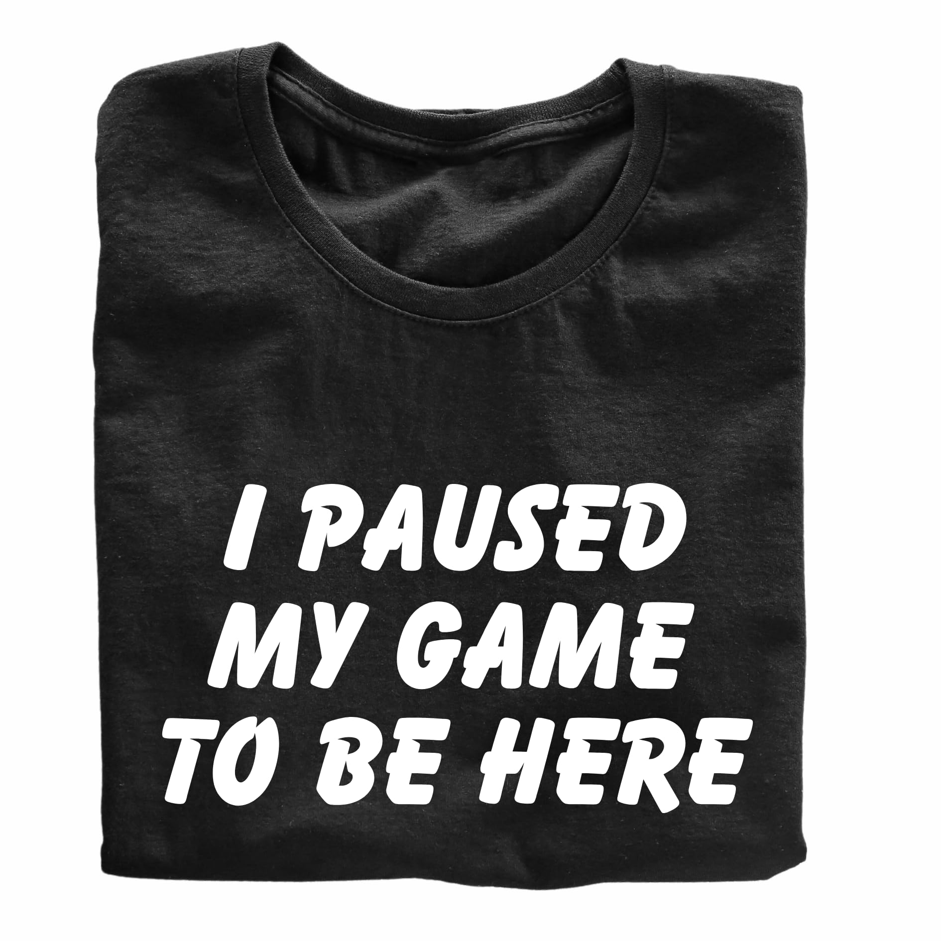 I Paused My Game to Be Here Funny Printed Black Adults Unisex Men Women Summer Winter Cotton Crew Neck Casual T-Shirt - Top Tee