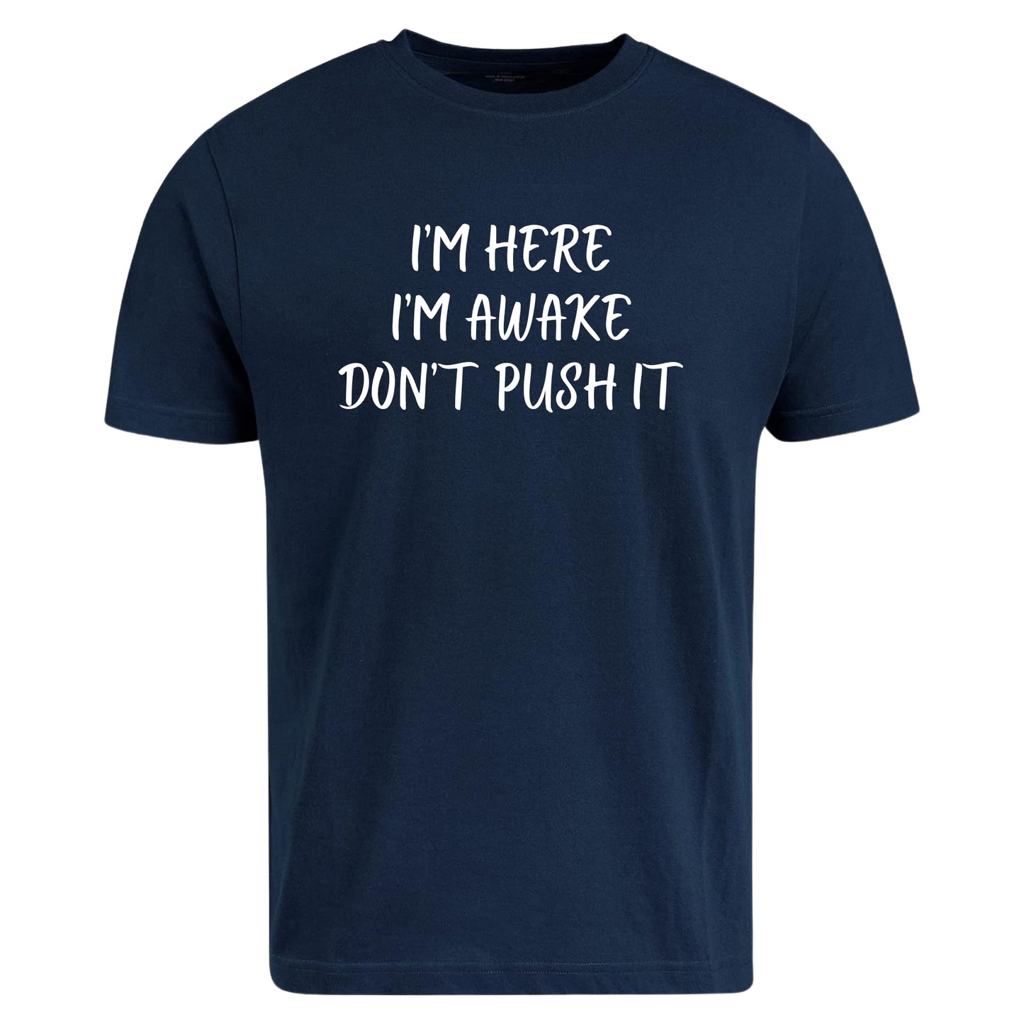 Be Buz I’m Here I’m Awake Don’t Push It T-Shirt Funny Tired People Shirt Low Energy Sarcastic Quote Tee - Top Tee