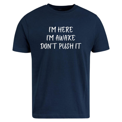 Be Buz I’m Here I’m Awake Don’t Push It T-Shirt Funny Tired People Shirt Low Energy Sarcastic Quote Tee - Top Tee