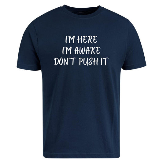 Be Buz I’m Here I’m Awake Don’t Push It T-Shirt Funny Tired People Shirt Low Energy Sarcastic Quote Tee - Top Tee
