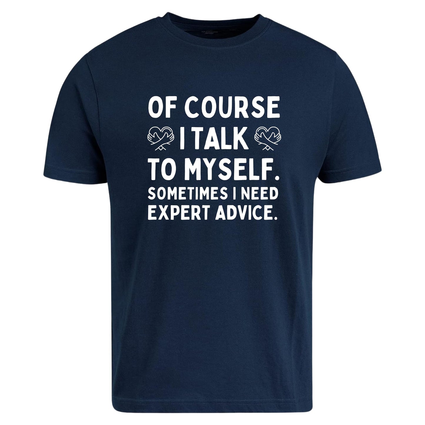 Be Buz of Course I Talk to Myself Sometimes I Need Expert Advice T-Shirt Funny Sarcastic Shirt Self Talk Humor Tee Gift for Men Women - Top Tee