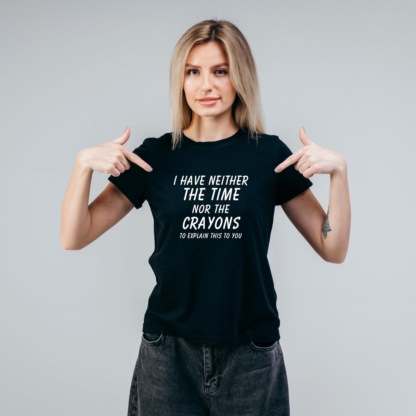 I Have Neither the Time Nor the Crayons - Funny Sarcastic T-Shirt