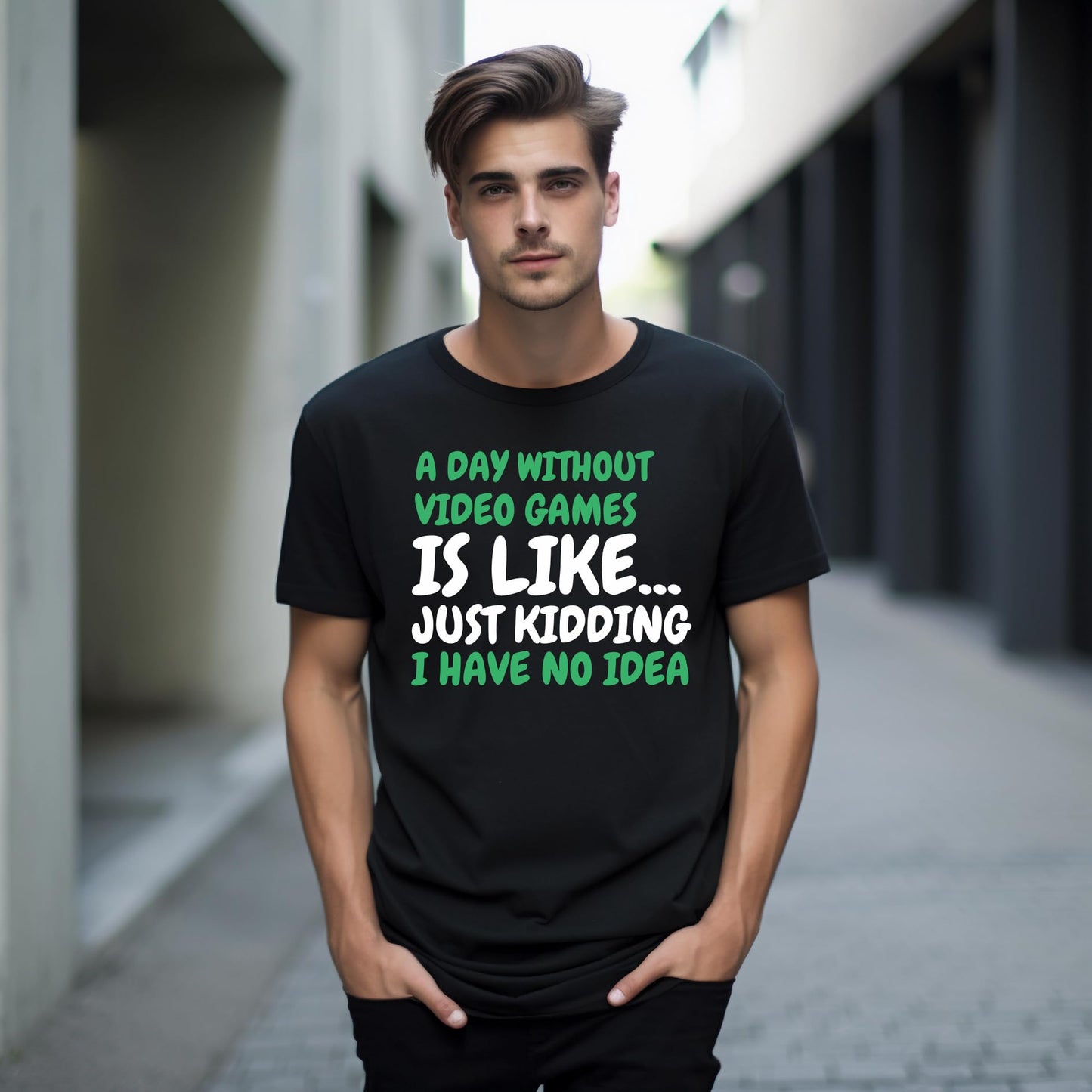 A Day Without Video Games is Like... Just Kidding - Funny Gaming T-Shirt