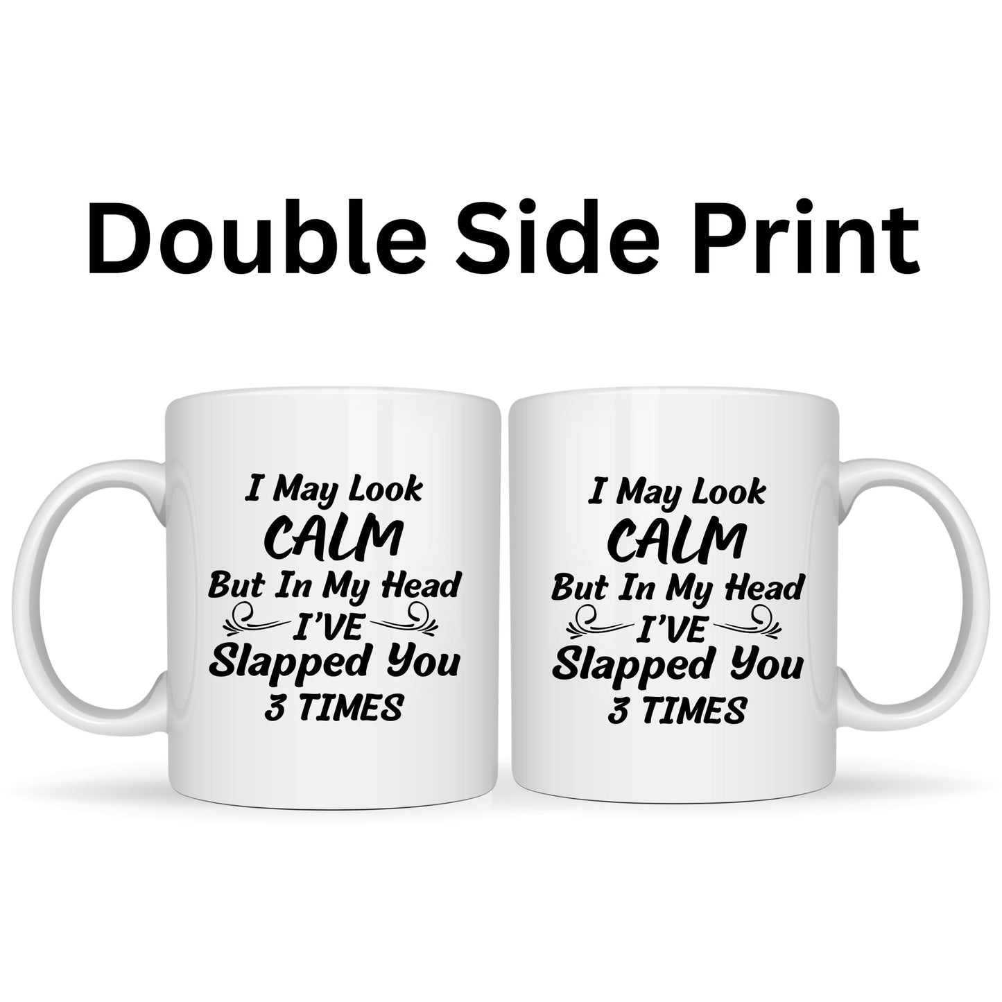I May Look Calm But In My Head I've Killed You Twice Mug - 11oz Ceramic Coffee Cup