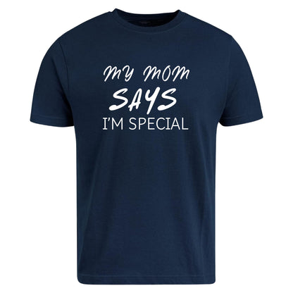 Be Buz My Mom Says I'm Special Funny Sarcastic T-Shirt, Sarcasm Quote Shirt - Top Tee