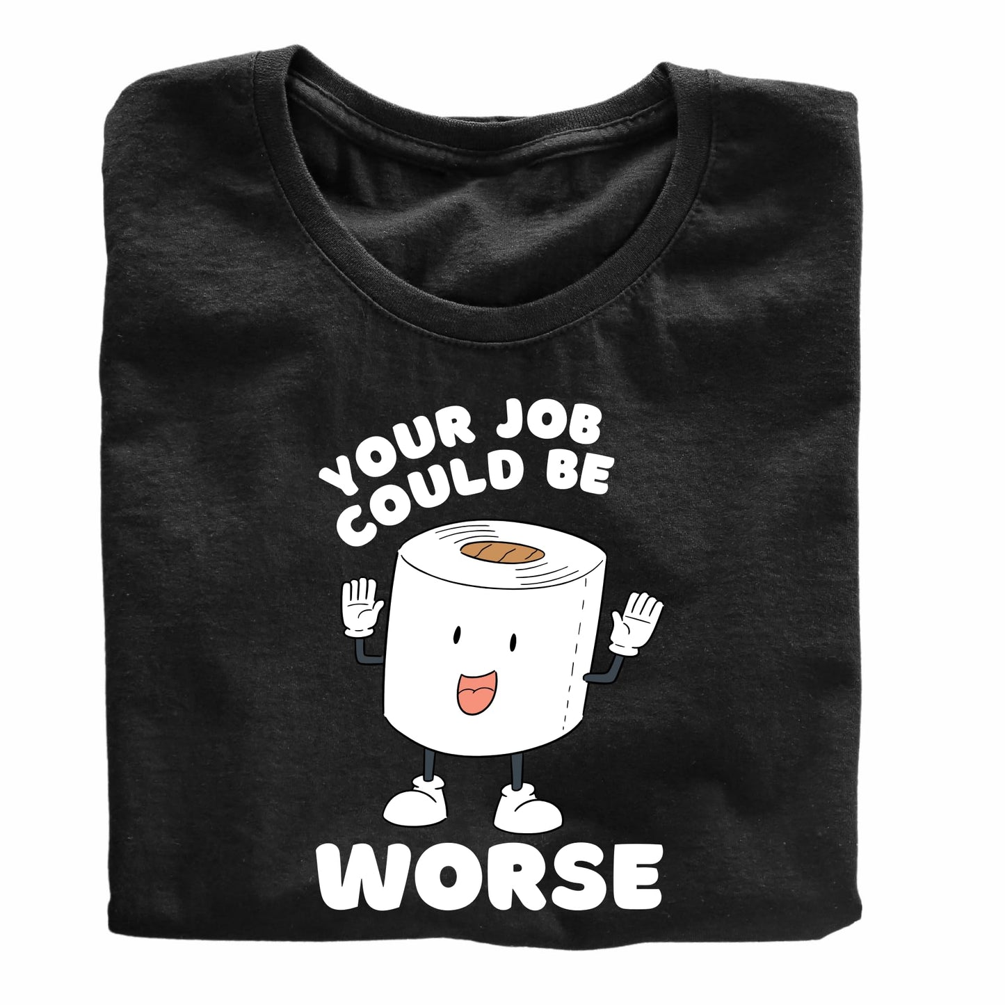 Your Job Could be Worse Funny Printed Black Adults Unisex Men Women Summer Winter Cotton Crew Neck Casual T-Shirt
