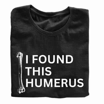 I Found This Humerus Funny Printed Black Adults Unisex Men Women Summer Winter Cotton Crew Neck Casual T-Shirt - Top Tee