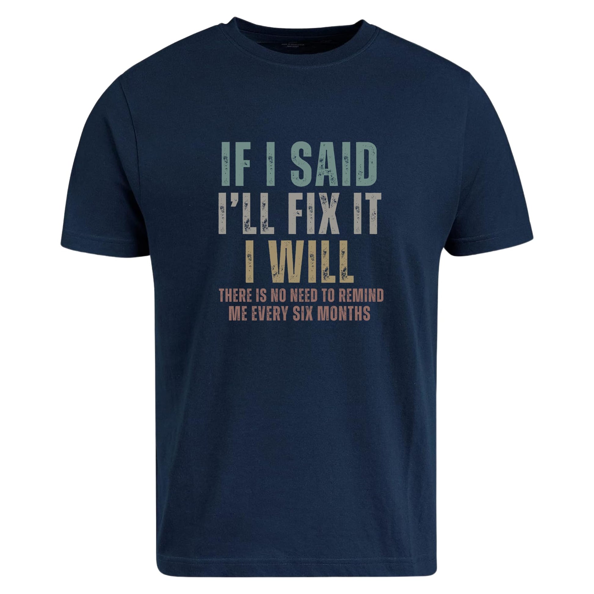 Be Buz Funny Sarcastic T-Shirt, If I Said I'll Fix It Men's Cotton Tee Remind Me Every Six Months Humor Shirt for Men - Top Tee