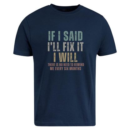 Be Buz Funny Sarcastic T-Shirt, If I Said I'll Fix It Men's Cotton Tee Remind Me Every Six Months Humor Shirt for Men - Top Tee