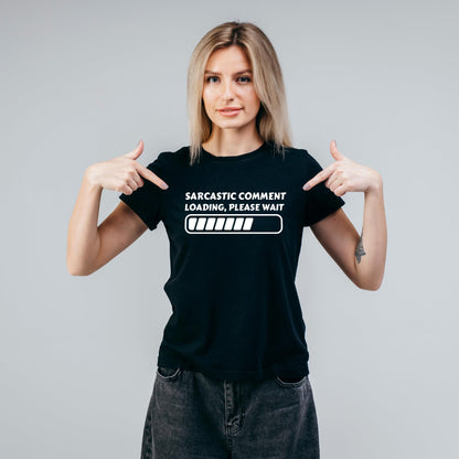 Sarcastic Comment Loading, Please Wait - Funny T-Shirt