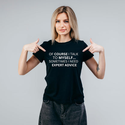 of Course I Talk to Myself.. Funny Printed Black Adults Unisex Men Women Summer Winter Cotton Crew Neck Casual T-Shirt - Top Tee