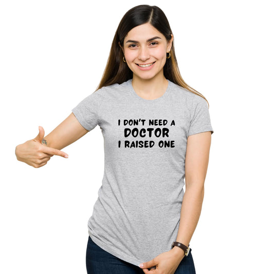 Be Buz Proud Parent T-Shirt – I Don’t Need a Doctor, I Raised One – Medical School Graduation Gift Parent of Doctor Shirt – Mom or Dad of Doctor Tee - Top Tee