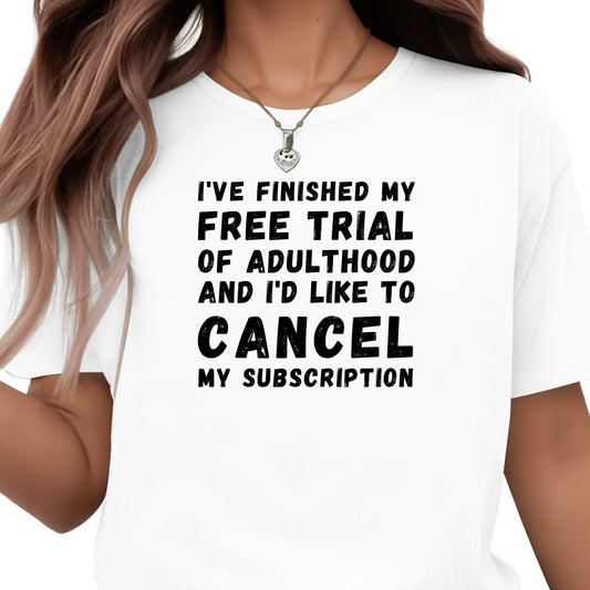 Be Buz Funny Adulthood T-Shirt, Unisex Cotton Crew Neck, Short Sleeve, I’ve Finished My Free Trial of Adulthood t Shirt