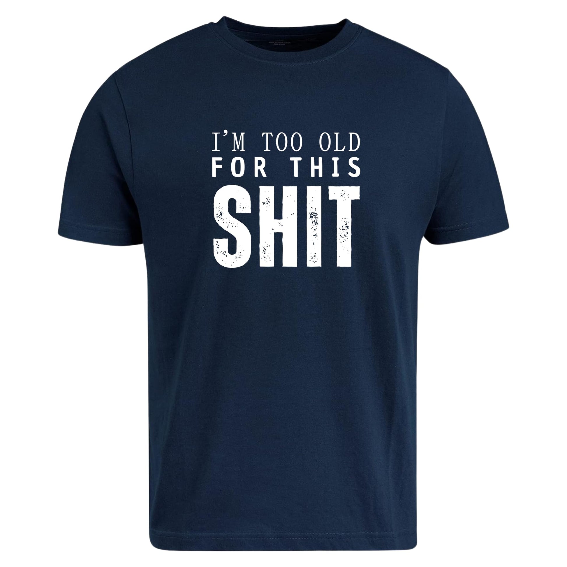 Be Buz I’m Too Old for This Sh*t T-Shirt Funny Aging Humor Shirt for Men Sarcastic Grumpy Adult Tee Gift for Dad Grandpa Husband - Top Tee