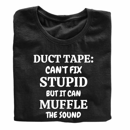 Duct Tape: Can't fix Stupid but it can Muffle The Sound Funny Printed Black Adults Unisex Men Women Summer Winter Cotton Crew Neck Casual T-Shirt