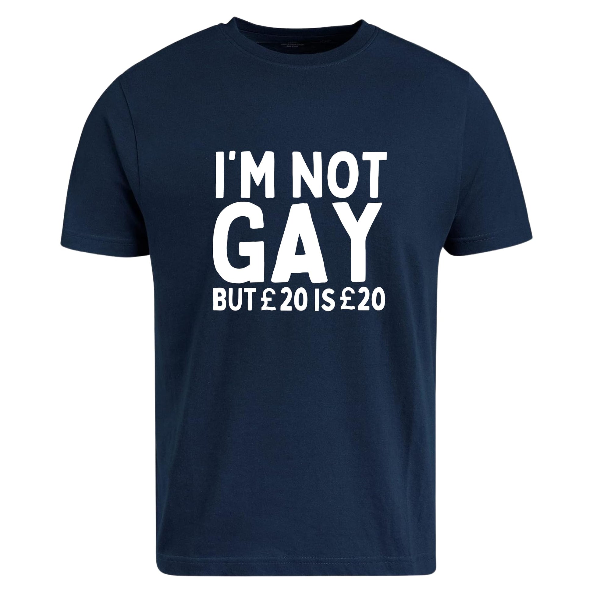 Be Buz I'm Not Gay But 20£ is 20£ T-Shirt Gay Pride Funny Joke Rude Cotton T-Shirt - Top Tee