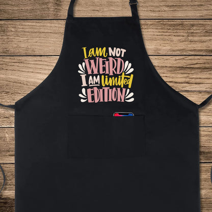 I am Not Weird I am Limited Edition Funny Aprons for men Printed Apron Gift for Her Chef Apron Kitchen Apron BBQ Apron Gift Baking Apron Father Day Gift