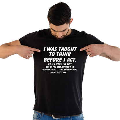 I was Taught to Think Before I Act Funny Printed Black Adults Unisex Men Women Summer Winter Cotton Crew Neck Casual T-Shirt - Top Tee