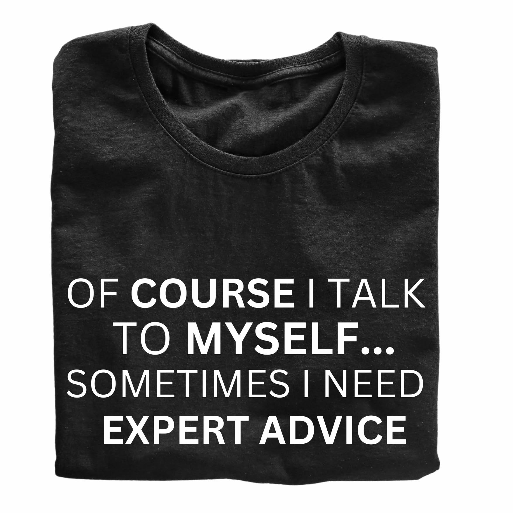 of Course I Talk to Myself.. Funny Printed Black Adults Unisex Men Women Summer Winter Cotton Crew Neck Casual T-Shirt - Top Tee