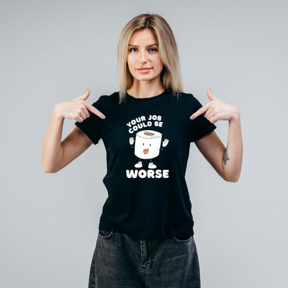 Your Job Could be Worse Funny Printed Black Adults Unisex Men Women Summer Winter Cotton Crew Neck Casual T-Shirt