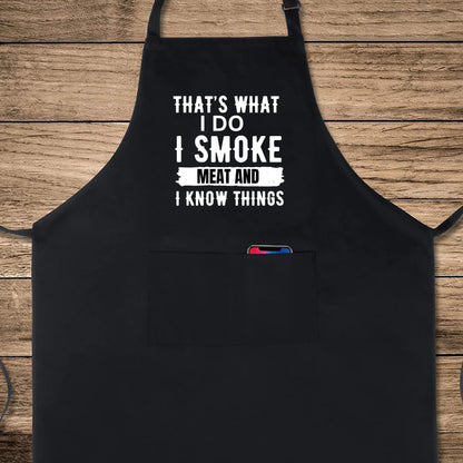 That's What I Do I Smoke Meat And I Know Things Funny Aprons for men Printed Apron Gift for Her Chef Apron Kitchen Apron BBQ Apron Gift Baking Apron Father Day Gift