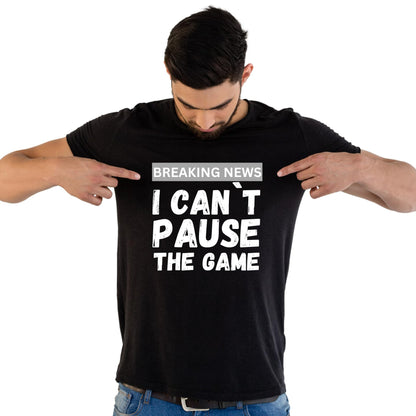 Breaking News: I Can't Pause the Game - Funny Gaming T-Shirt