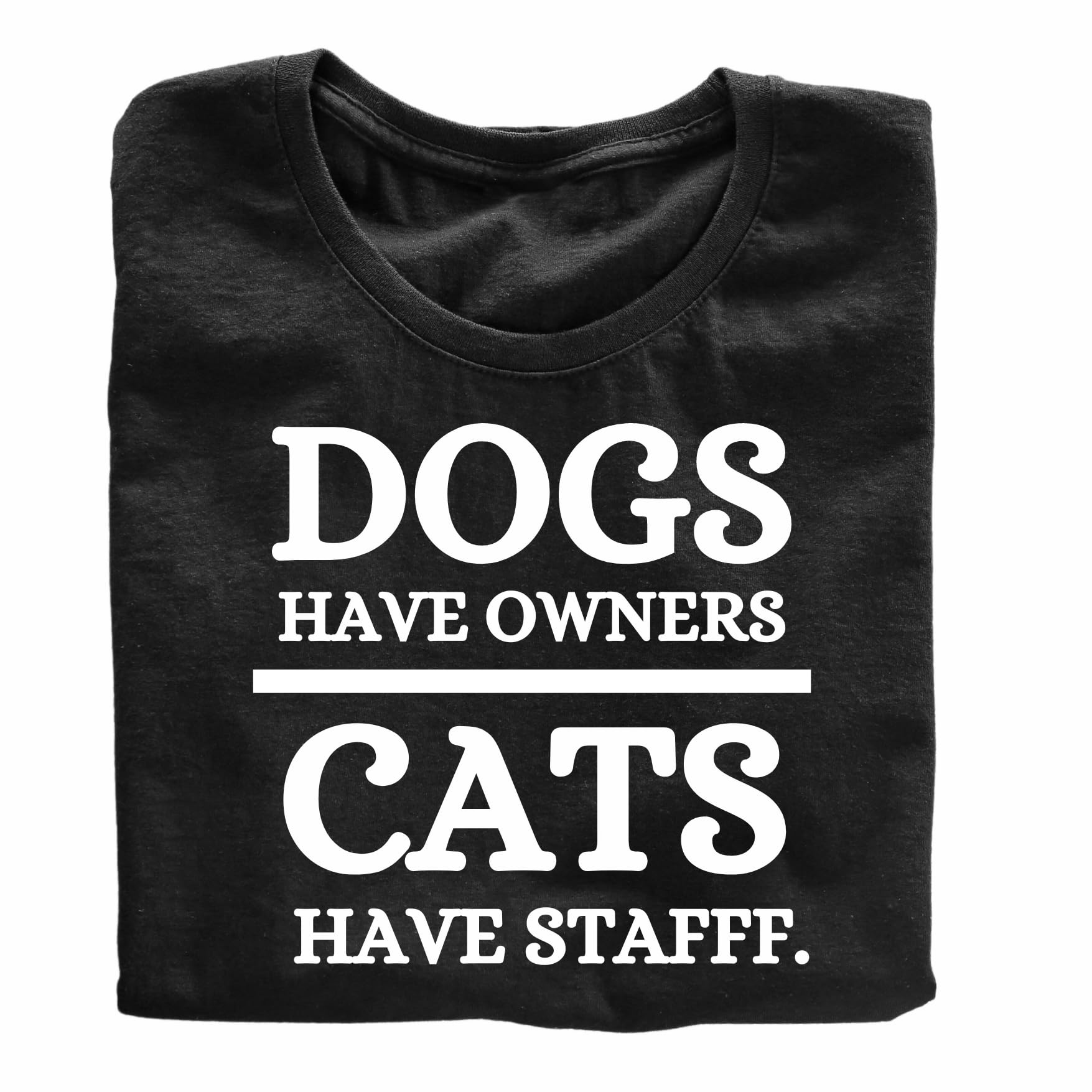 Dogs Have Owner Cats Have Staff Funny Printed Black Adults Unisex Men Women Summer Winter Cotton Crew Neck Casual T-Shirt - Top Tee