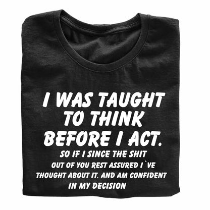 I was Taught to Think Before I Act Funny Printed Black Adults Unisex Men Women Summer Winter Cotton Crew Neck Casual T-Shirt - Top Tee