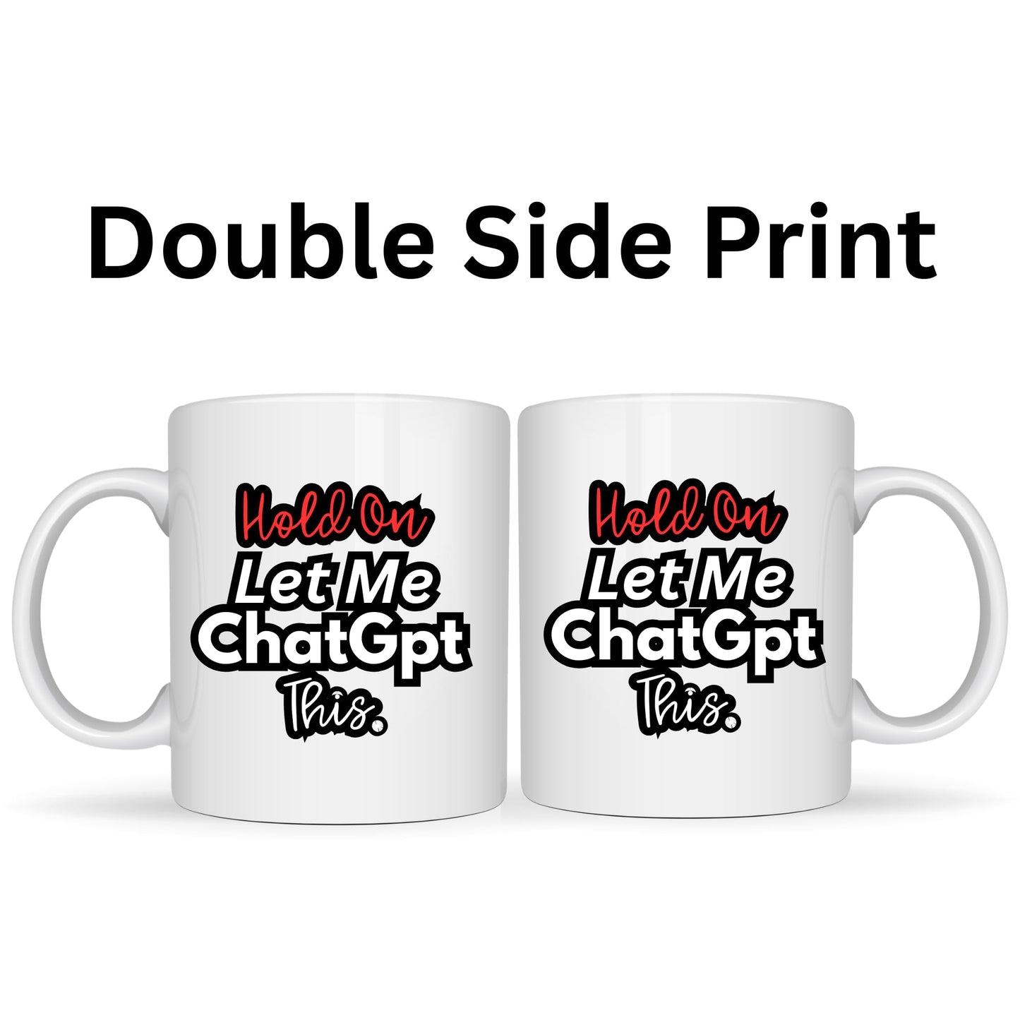 Hold On Let Me ChatGPT This Mug - 11oz Ceramic Coffee Cup