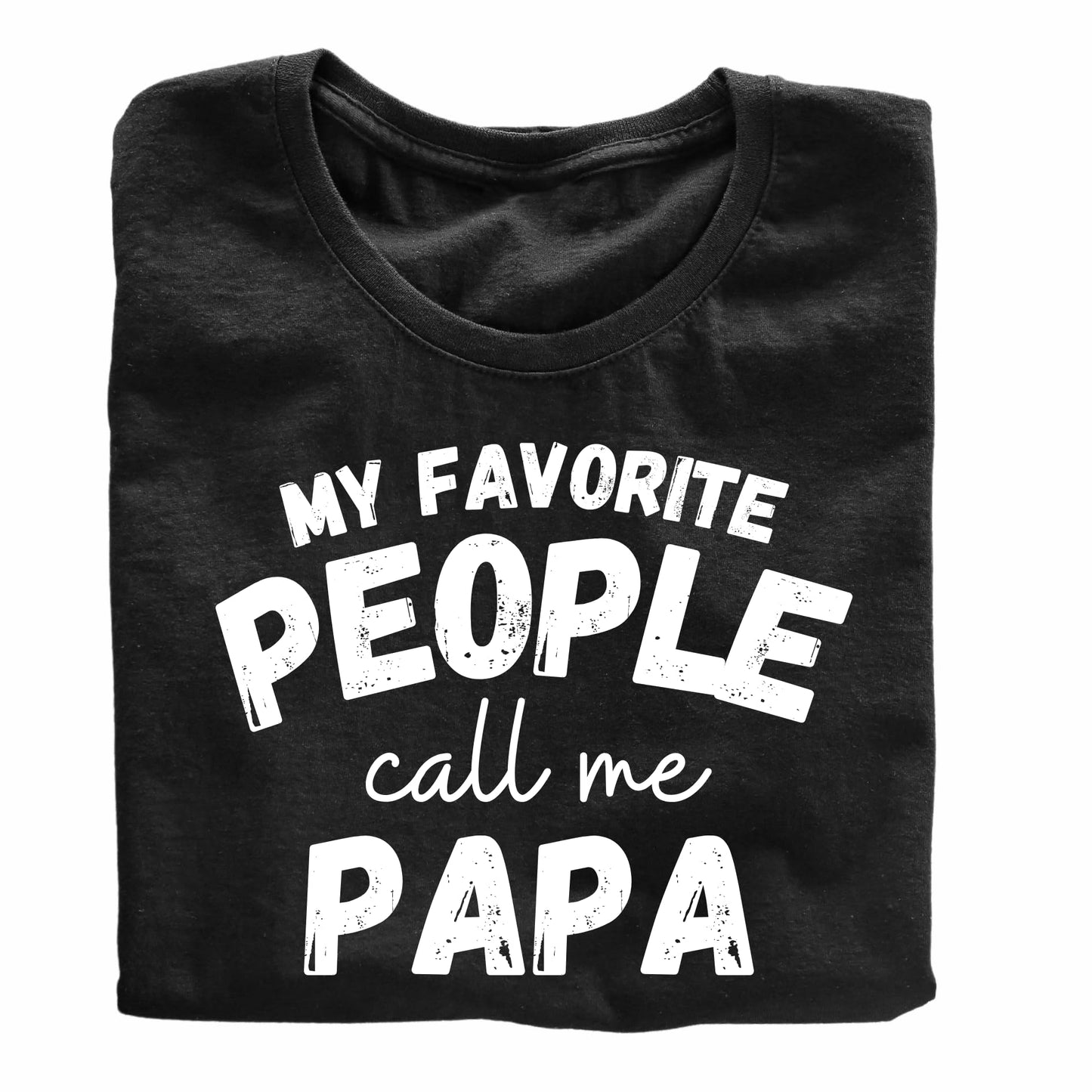 My Favorite People Call me papa Funny Printed Black Adults Unisex Men Women Summer Winter Cotton Crew Neck Casual T-Shirt - Top Tee