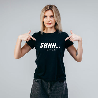 Shhh... No One Cares Funny Printed Black Adults Unisex Men Women Summer Winter Cotton Crew Neck Casual T-Shirt