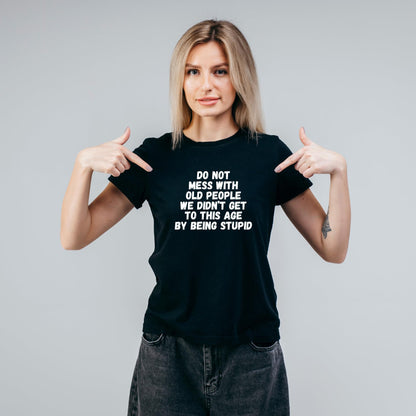 Do Not Mess with Old People Funny Printed Black Adults Unisex Men Women Summer Winter Cotton Crew Neck Casual T-Shirt - Top Tee