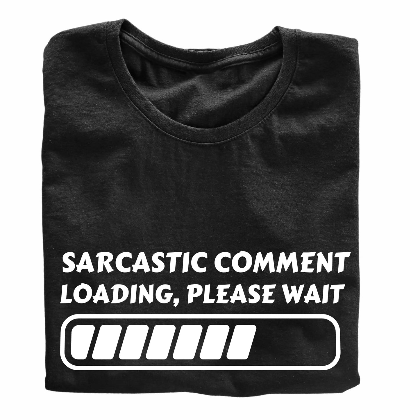 Sarcastic Comment Loading, Please Wait - Funny T-Shirt