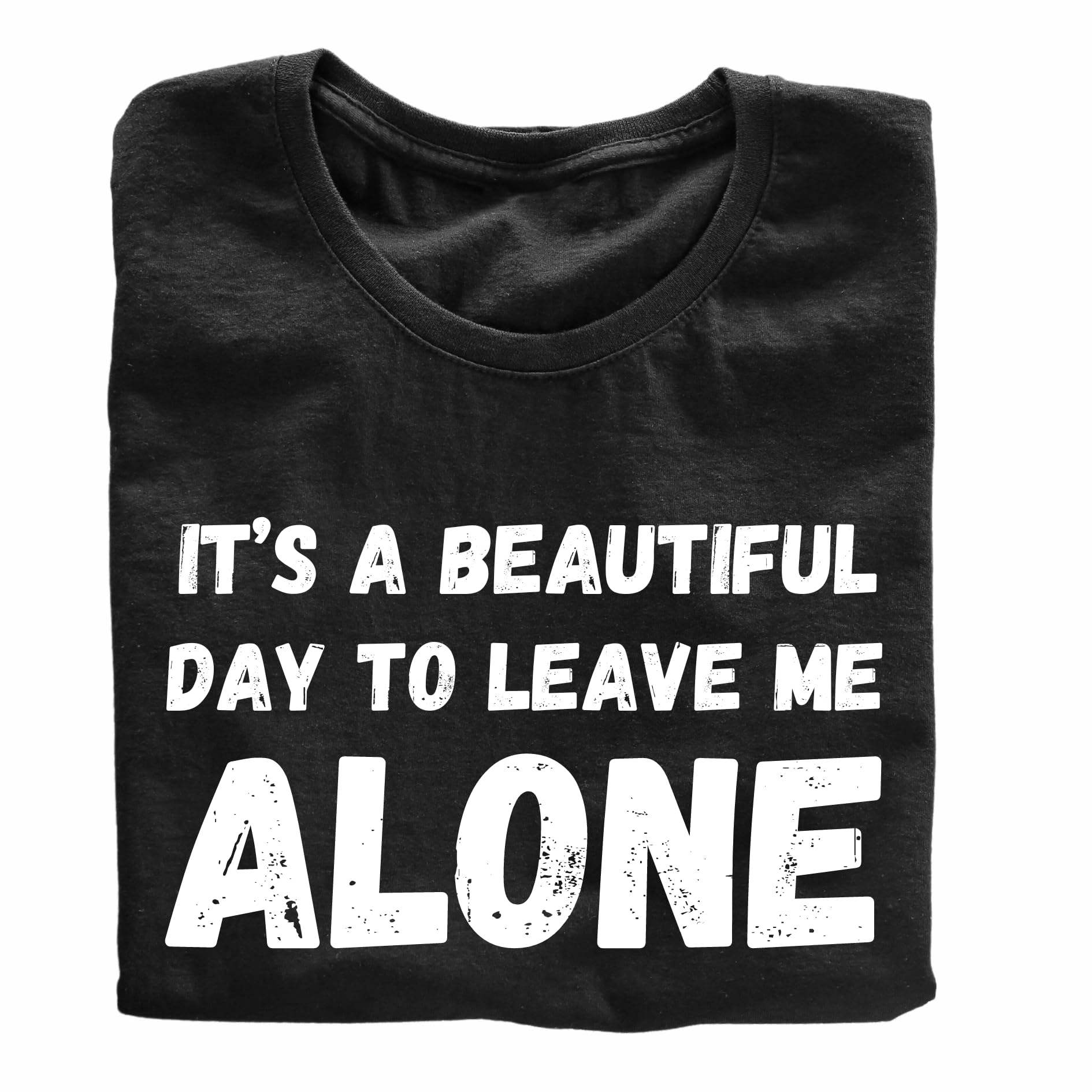 It's A Beautiful Day to Leave Me Alone Funny Printed Black Adults Unisex Men Women Summer Winter Cotton Crew Neck Casual T-Shirt - Top Tee