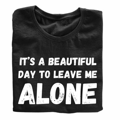 It's A Beautiful Day to Leave Me Alone Funny Printed Black Adults Unisex Men Women Summer Winter Cotton Crew Neck Casual T-Shirt - Top Tee