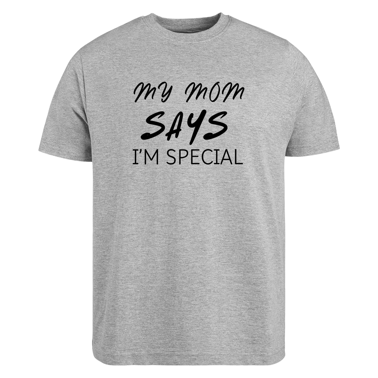 Be Buz My Mom Says I'm Special Funny Sarcastic T-Shirt, Sarcasm Quote Shirt - Top Tee