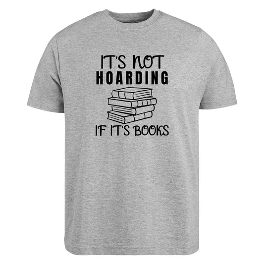 Be Buz It’s Not Hoarding If It’s Books T-Shirt Funny Book Lover Tee Reading Shirt for Women and Men Librarian Gift Bookish Humor Graphic Tee