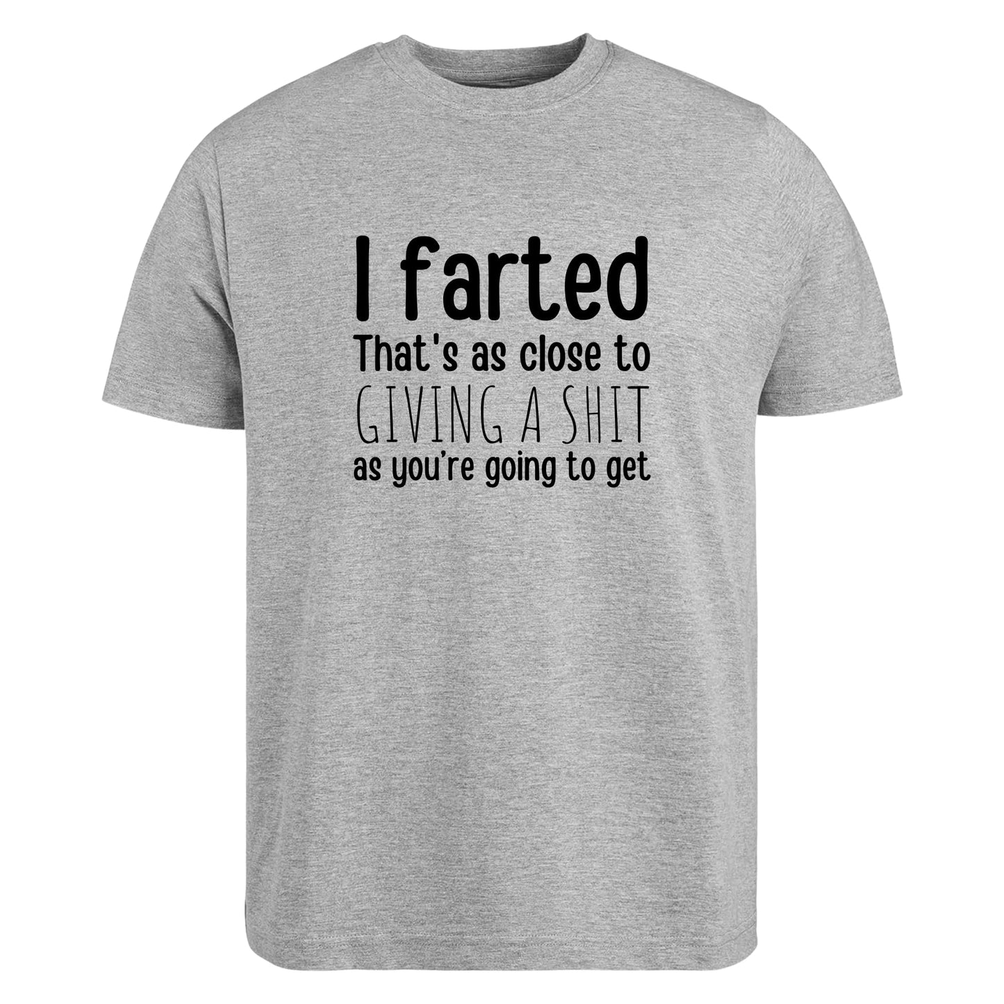 Be Buz Unisex Funny Rude T-Shirt, Sarcastic Gag Gift for Men and Women, I Farted That’s As Close to Giving a Sh*t As You’re Going to Get Tee - Top Tee