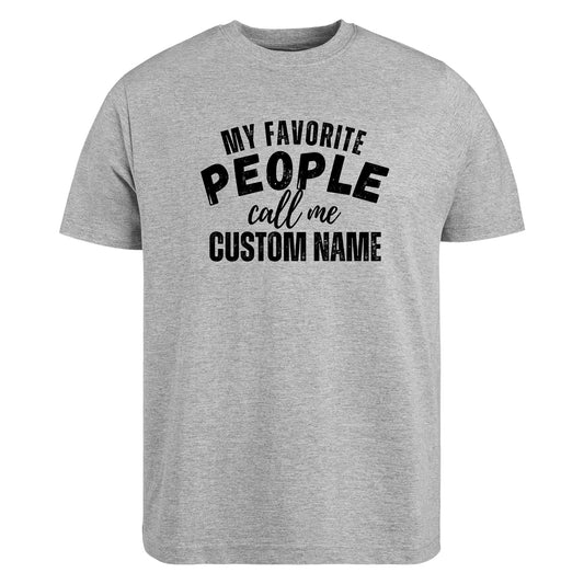 Be Buz Customized T-Shirt My Favorite People Call Me Custom Name Personalized Men's Cotton Tee Gift for Dad, Grandpa, Husband, Friend