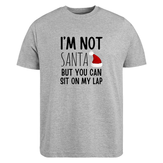 Be Buz I’m Not Santa But You Can Sit On My Lap T-Shirt Funny Christmas Shirt for Men Naughty Adult Holiday Humor Tee
